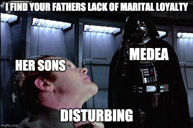 I find your lack of faith disturbing |  I FIND YOUR FATHERS LACK OF MARITAL LOYALTY; MEDEA; HER SONS; DISTURBING | image tagged in i find your lack of faith disturbing | made w/ Imgflip meme maker