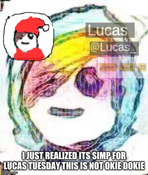 FESTIVE | I JUST REALIZED ITS SIMP FOR LUCAS TUESDAY THIS IS NOT OKIE DOKIE | image tagged in festive | made w/ Imgflip meme maker