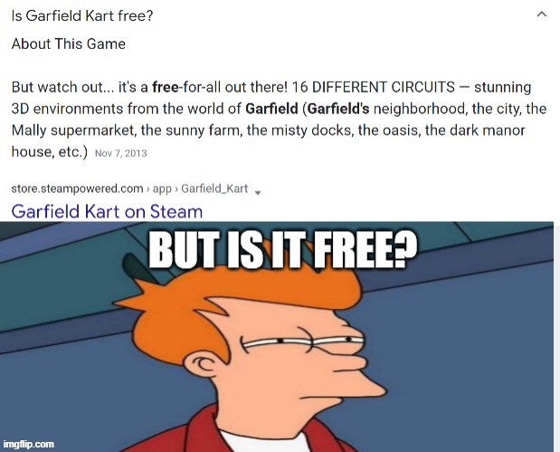 Even Fry wants free Garfield Kart! | image tagged in garfield kart,memes,funny,futurama fry,free | made w/ Imgflip meme maker