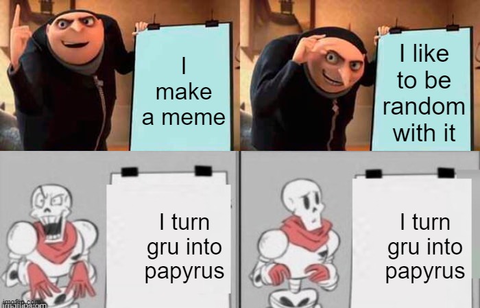 R A N D O M | I make a meme; I like to be random with it; I turn gru into papyrus; I turn gru into papyrus | image tagged in undertale,gru | made w/ Imgflip meme maker