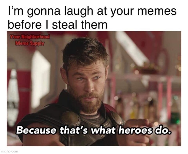 Memer | image tagged in thor,meme,funny | made w/ Imgflip meme maker