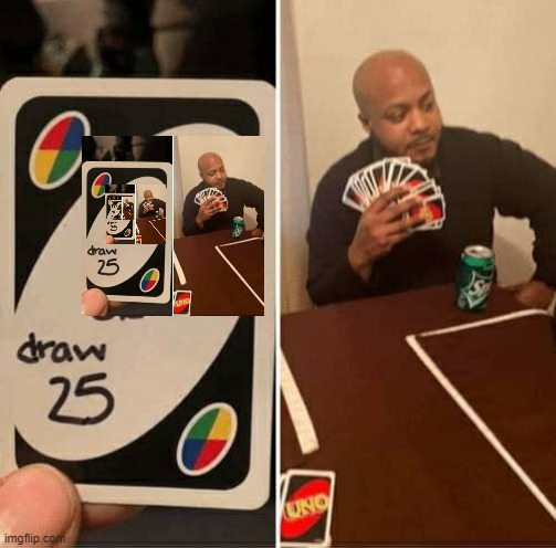 lol | image tagged in memes,uno draw 25 cards | made w/ Imgflip meme maker