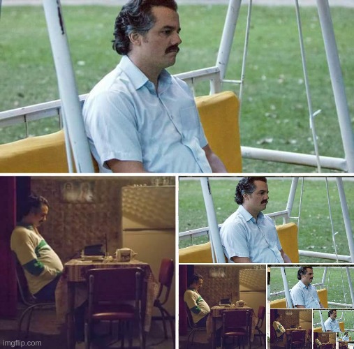 Sad Pablo Escobar Meme | image tagged in memes,sad pablo escobar | made w/ Imgflip meme maker