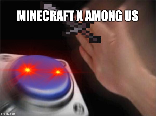 Minecraft x Among us | MINECRAFT X AMONG US | image tagged in gaming,among us,minecraft | made w/ Imgflip meme maker