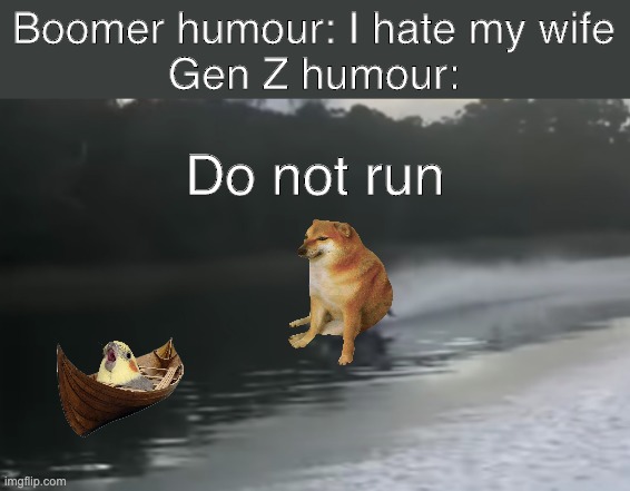 Cheems chasing bird | Boomer humour: I hate my wife
Gen Z humour:; Do not run | image tagged in boomer humour | made w/ Imgflip meme maker