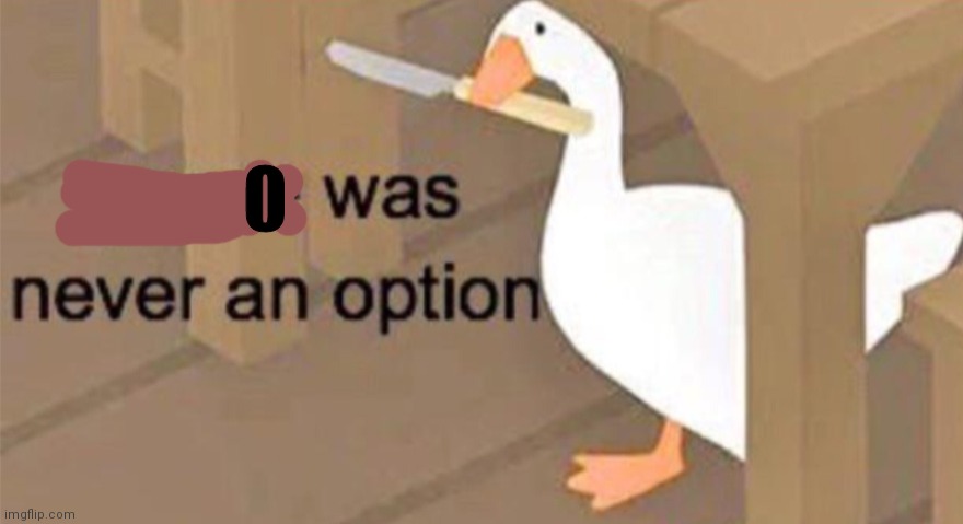 Untitled Goose Peace Was Never an Option | 0 | image tagged in untitled goose peace was never an option | made w/ Imgflip meme maker