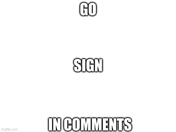 Do It (It has to do with LGBTQ+) | GO; SIGN; IN COMMENTS | image tagged in blank white template | made w/ Imgflip meme maker