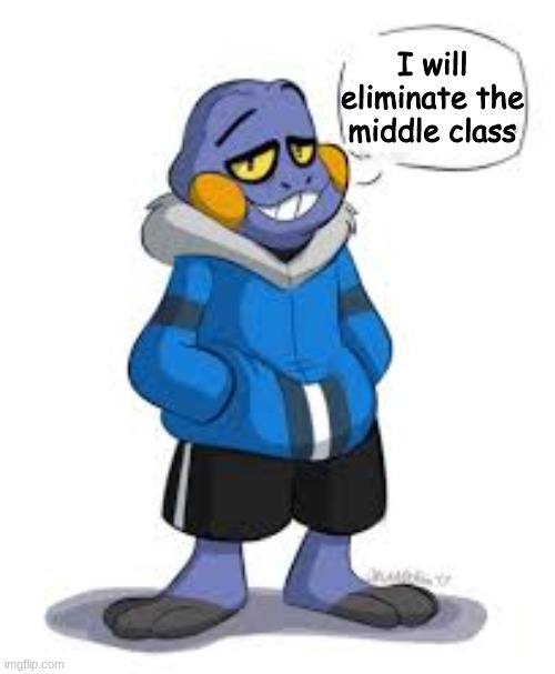 Croagunk Sans says | I will eliminate the middle class | image tagged in croagunk sans says | made w/ Imgflip meme maker