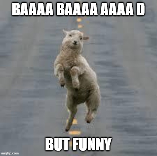 dancing sheep | BAAAA BAAAA AAAA D BUT FUNNY | image tagged in dancing sheep | made w/ Imgflip meme maker