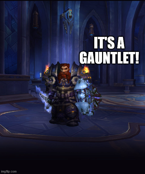 It's a Gauntlet! | IT'S A GAUNTLET! | image tagged in wow,world of warcraft | made w/ Imgflip meme maker