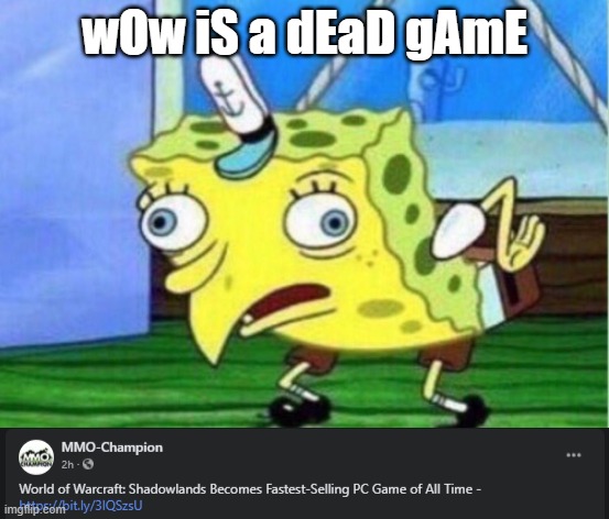 Word of warcraft is a dead game | wOw iS a dEaD gAmE | image tagged in memes,mocking spongebob,wow,world of warcraft | made w/ Imgflip meme maker