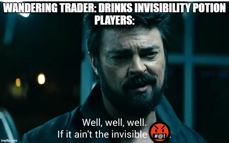 Well well well i it ain't the invisible ____ | WANDERING TRADER: DRINKS INVISIBILITY POTION
PLAYERS:; 🤬 | image tagged in well well well,minecraft,minecraft villagers | made w/ Imgflip meme maker