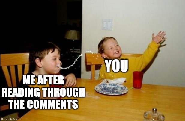 Yo Mamas So Fat Meme | YOU ME AFTER READING THROUGH THE COMMENTS | image tagged in memes,yo mamas so fat | made w/ Imgflip meme maker