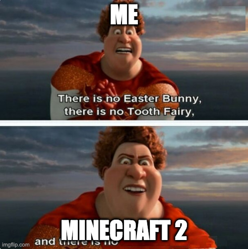 TIGHTEN MEGAMIND "THERE IS NO EASTER BUNNY" | ME; MINECRAFT 2 | image tagged in tighten megamind there is no easter bunny | made w/ Imgflip meme maker