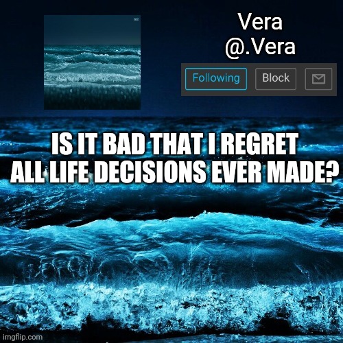 a n n o u n c e | IS IT BAD THAT I REGRET ALL LIFE DECISIONS EVER MADE? | image tagged in a n n o u n c e | made w/ Imgflip meme maker