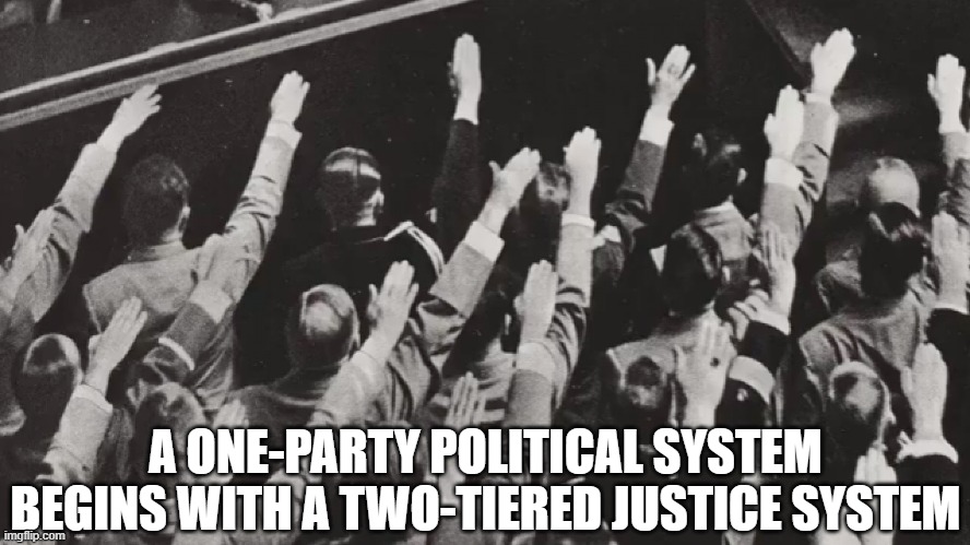 one party system | A ONE-PARTY POLITICAL SYSTEM BEGINS WITH A TWO-TIERED JUSTICE SYSTEM | image tagged in fascism,communism,politics,democrats,republicans | made w/ Imgflip meme maker