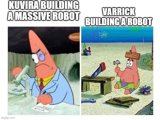 Patrick Scientist vs. Nail | KUVIRA BUILDING A MASSIVE ROBOT; VARRICK BUILDING A ROBOT | image tagged in patrick scientist vs nail | made w/ Imgflip meme maker