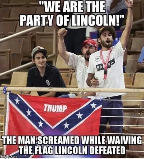 funny right? | image tagged in funny,memes,abraham lincoln,confederate flag | made w/ Imgflip meme maker