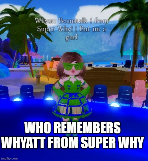 Super Why! From RH | WHO REMEMBERS WHYATT FROM SUPER WHY | image tagged in kids,roblox | made w/ Imgflip meme maker