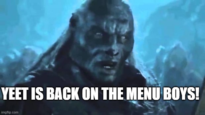 Lord of the Rings Meat's back on the menu | YEET IS BACK ON THE MENU BOYS! | image tagged in lord of the rings meat's back on the menu | made w/ Imgflip meme maker