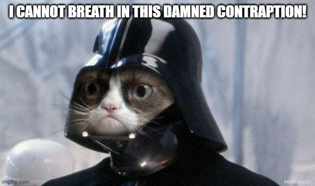 Grumpy Cat Star Wars Meme | I CANNOT BREATH IN THIS DAMNED CONTRAPTION! | image tagged in memes,grumpy cat star wars,grumpy cat | made w/ Imgflip meme maker