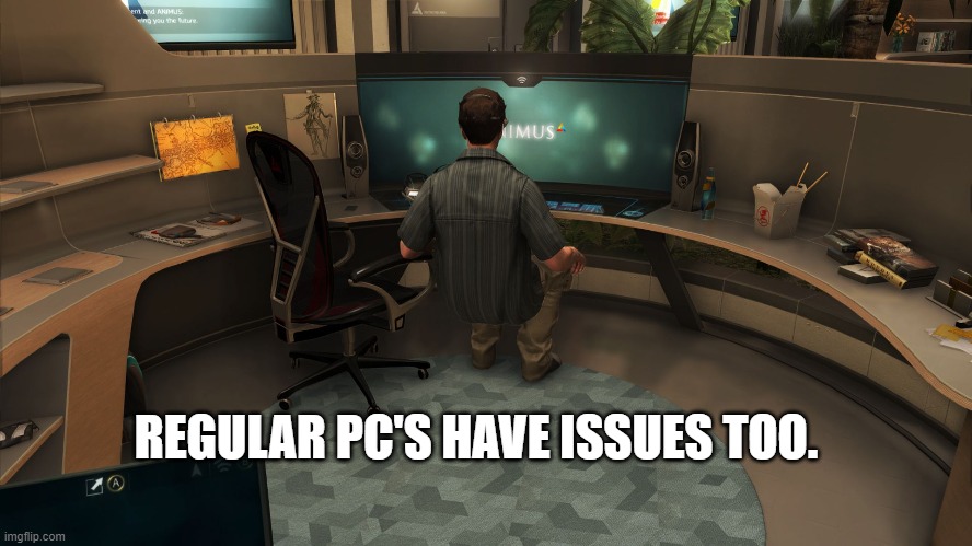 Pc gamer 2017 | REGULAR PC'S HAVE ISSUES TOO. | image tagged in pc gamer 2017 | made w/ Imgflip meme maker