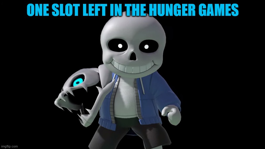 *Megalovania intensifies* | ONE SLOT LEFT IN THE HUNGER GAMES | image tagged in sans,hunger games,imgflip,imgflip users,undertale,sans undertale | made w/ Imgflip meme maker
