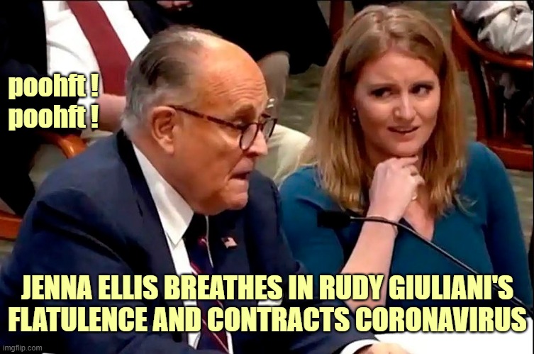 Who knew you could get Covid from breathing in Rudy's farts? | poohft !
 poohft ! JENNA ELLIS BREATHES IN RUDY GIULIANI'S FLATULENCE AND CONTRACTS CORONAVIRUS | image tagged in rudy giuliani,jenna ellis,flatulence,farts,coronavirus | made w/ Imgflip meme maker