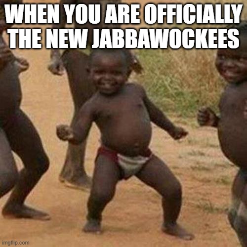 Third World Success Kid Meme | WHEN YOU ARE OFFICIALLY THE NEW JABBAWOCKEES | image tagged in memes,third world success kid | made w/ Imgflip meme maker