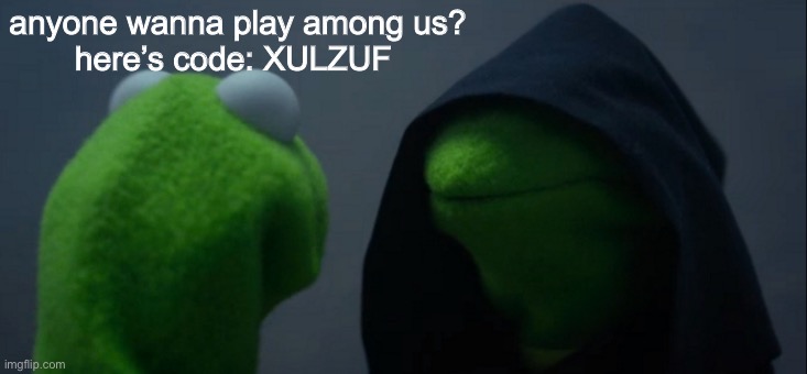 Evil Kermit | anyone wanna play among us?
here’s code: XULZUF | image tagged in memes,evil kermit | made w/ Imgflip meme maker