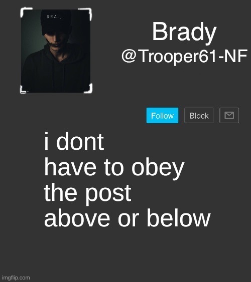 NF template | i dont have to obey the post above or below | image tagged in nf template | made w/ Imgflip meme maker
