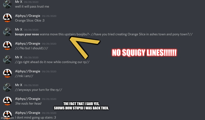 CloudDays Discord Files: Leroy | NO SQUIGY LINES!!!!!! THE FACT THAT I SAID YES, SHOWS HOW STUPID I WAS BACK THEN. | image tagged in cd files | made w/ Imgflip meme maker