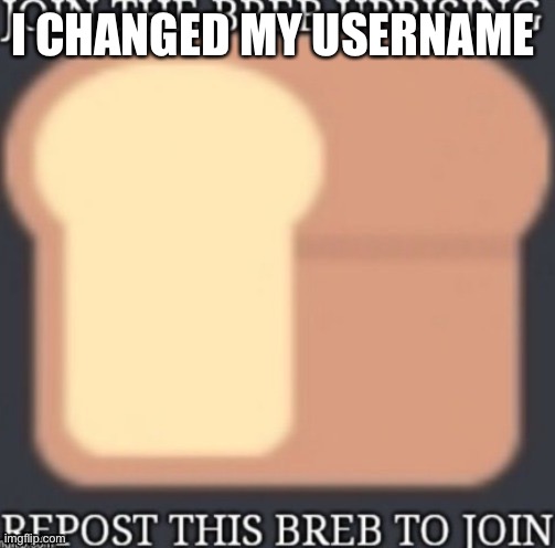 I CHANGED MY USERNAME | made w/ Imgflip meme maker