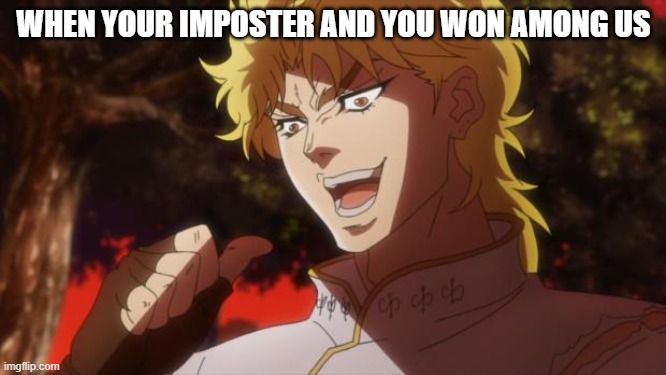 But it was me Dio | WHEN YOUR IMPOSTER AND YOU WON AMONG US | image tagged in but it was me dio,among us,there is 1 imposter among us | made w/ Imgflip meme maker