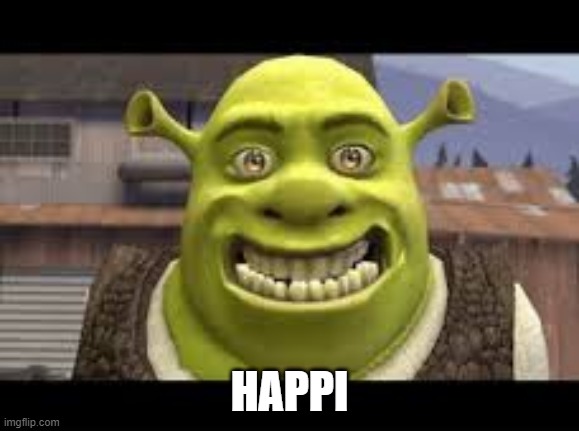 Shrek smiling | HAPPI | image tagged in shrek smiling | made w/ Imgflip meme maker