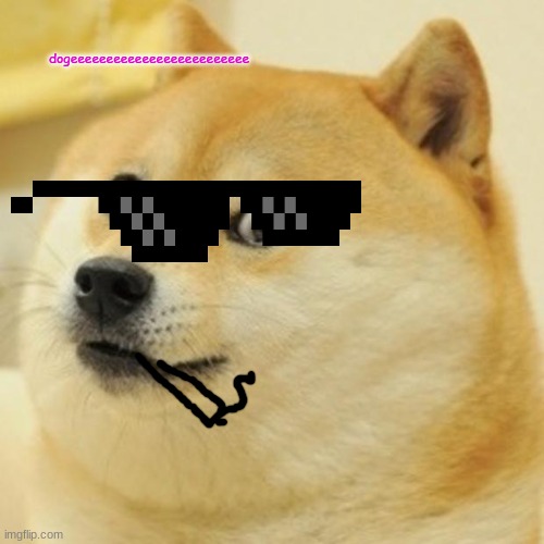 the smoki'n doge | dogeeeeeeeeeeeeeeeeeeeeeeeee | image tagged in memes,doge | made w/ Imgflip meme maker