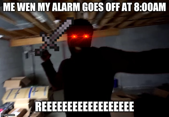 REEEEEEEEEEEEEEE | image tagged in reeeeeeeee,wtf,alarm,gahhhhh,punch,red eye | made w/ Imgflip meme maker