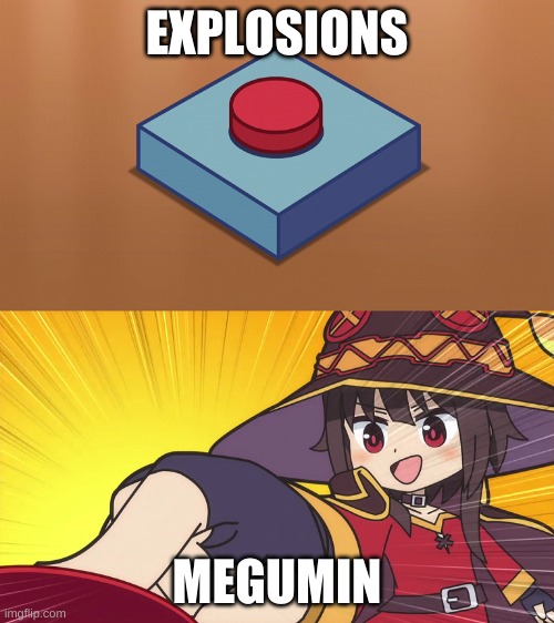 Megumin Button | EXPLOSIONS; MEGUMIN | image tagged in megumin button | made w/ Imgflip meme maker