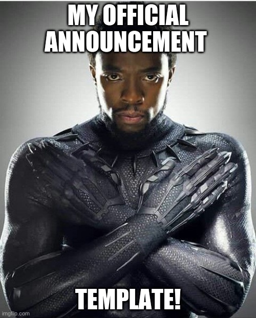Chadwick Boseman | MY OFFICIAL ANNOUNCEMENT; TEMPLATE! | image tagged in chadwick boseman,announcement | made w/ Imgflip meme maker