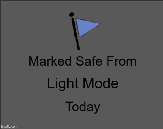 dark marked safe from | Light Mode | image tagged in dark marked safe from | made w/ Imgflip meme maker