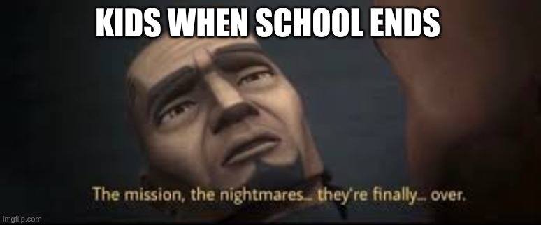 Sad but true | KIDS WHEN SCHOOL ENDS | image tagged in funny,star wars | made w/ Imgflip meme maker