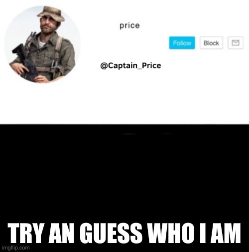 try and guess its easy BANNA | TRY AN GUESS WHO I AM | image tagged in captain_price template | made w/ Imgflip meme maker