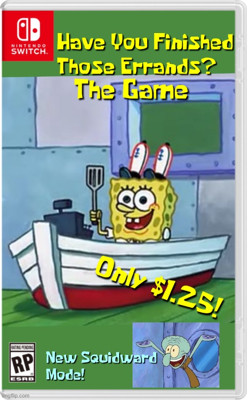 Also on the PS5 and Xbox Series X! Only $1.25! | image tagged in nintendo switch,spongebob,squidward | made w/ Imgflip meme maker