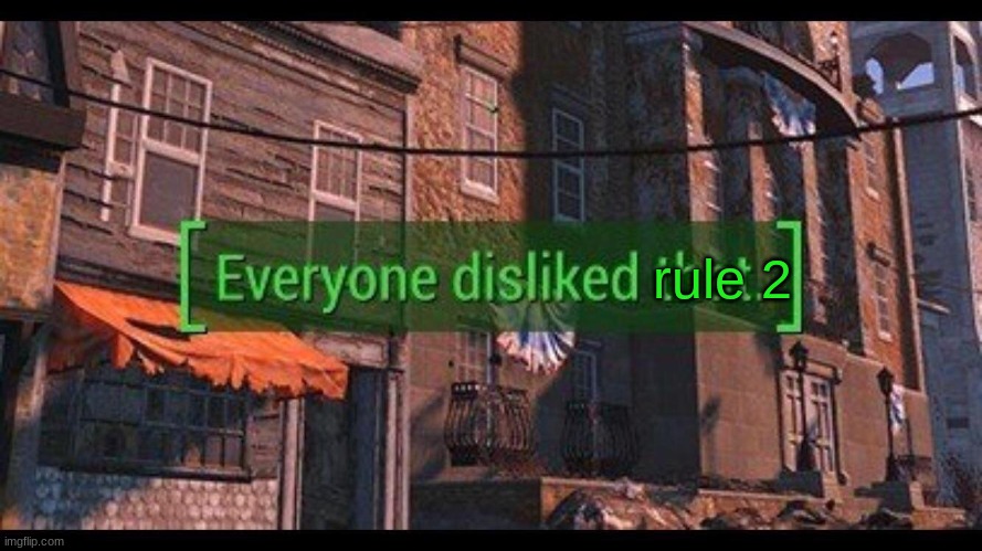 Everyone Disliked That | rule 2 | image tagged in everyone disliked that | made w/ Imgflip meme maker