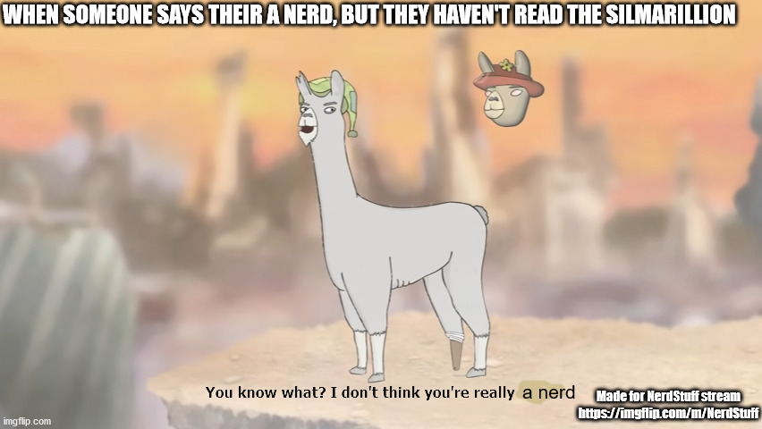 I don't think you're really Paul | WHEN SOMEONE SAYS THEIR A NERD, BUT THEY HAVEN'T READ THE SILMARILLION; a nerd; Made for NerdStuff stream
https://imgflip.com/m/NerdStuff | image tagged in i don't think you're really paul | made w/ Imgflip meme maker