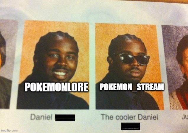 The Cooler Daniel | POKEMONLORE; POKEMON_STREAM | image tagged in the cooler daniel,pokemon,imgflip streams | made w/ Imgflip meme maker
