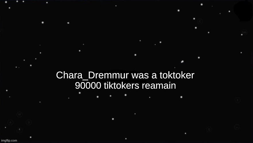 X Was the Impostor | Chara_Dremmur was a toktoker; 90000 tiktokers reamain | image tagged in x was the impostor | made w/ Imgflip meme maker