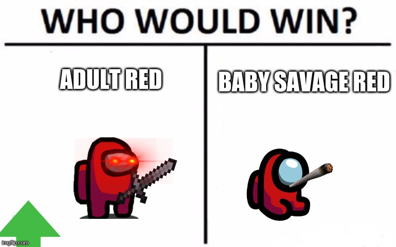 :P | ADULT RED; BABY SAVAGE RED | image tagged in memes,who would win | made w/ Imgflip meme maker