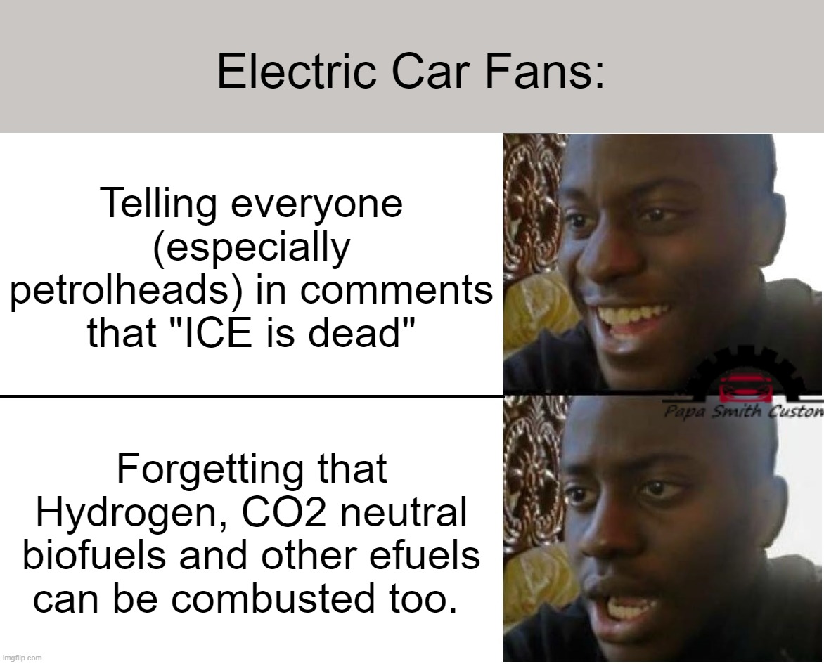 Aaah the comments section. | Electric Car Fans:; Telling everyone (especially petrolheads) in comments that "ICE is dead"; Forgetting that Hydrogen, CO2 neutral biofuels and other efuels can be combusted too. | image tagged in disappointed black guy,youtube comments,it came from the comments,logic,fanboys,dumb people | made w/ Imgflip meme maker
