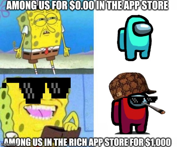SpongeBob Wallet | AMONG US FOR $0.00 IN THE APP STORE; AMONG US IN THE RICH APP STORE FOR $1,000 | image tagged in funny | made w/ Imgflip meme maker